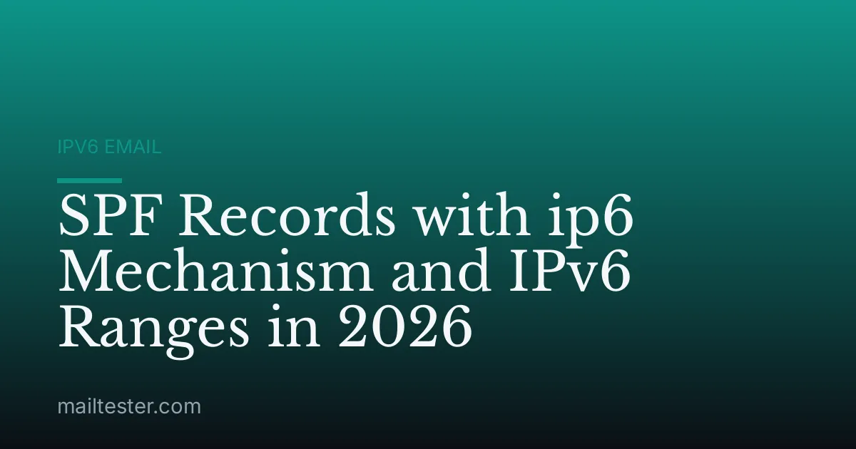 SPF Records with ip6 Mechanism and IPv6 Ranges in 2026
