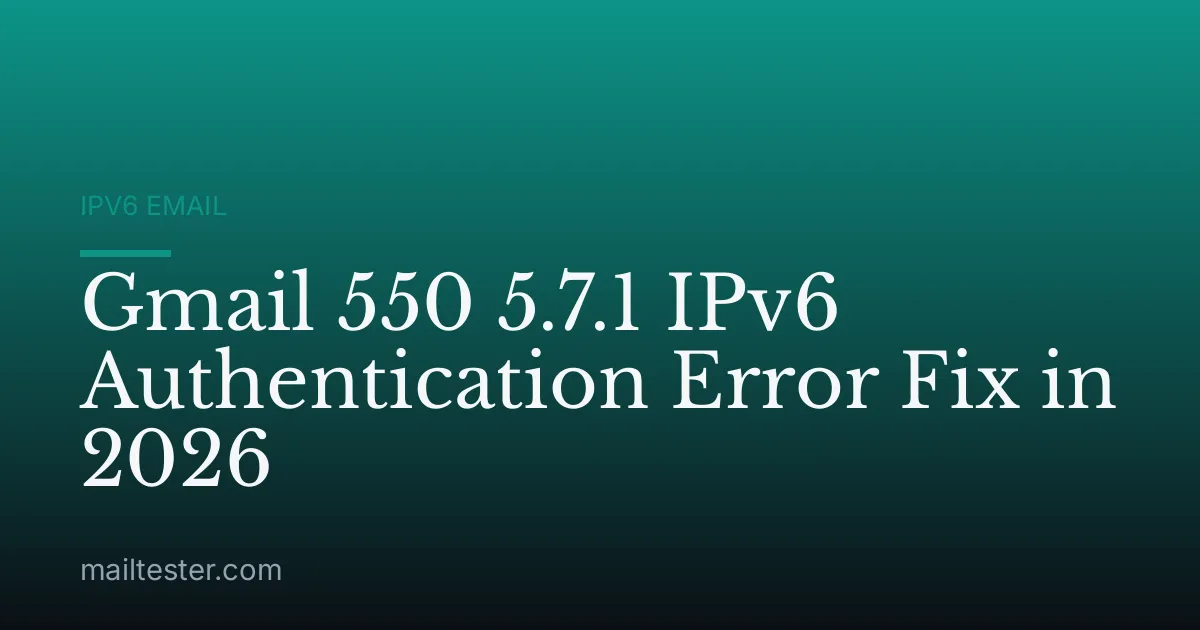 Gmail 550 5.7.1 IPv6 Authentication Error Fix in 2026