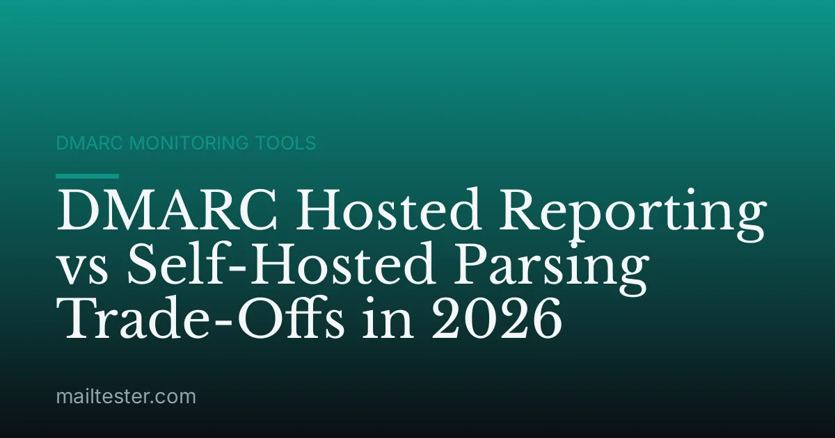DMARC Hosted Reporting vs Self-Hosted Parsing Trade-Offs in 2026