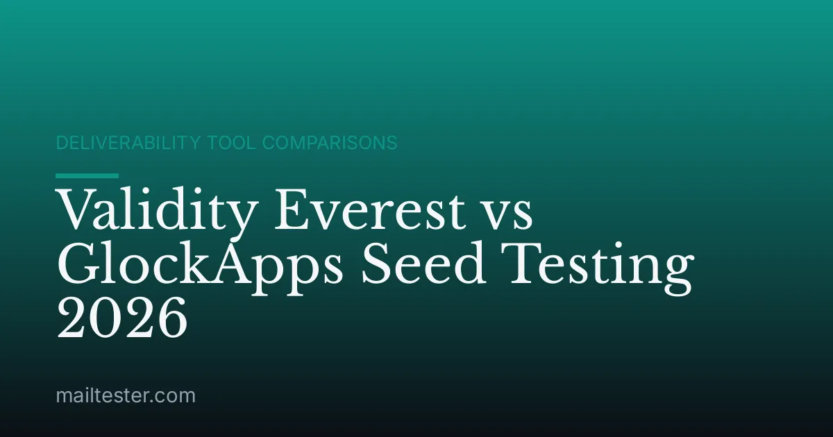 Validity Everest vs GlockApps Seed Testing 2026