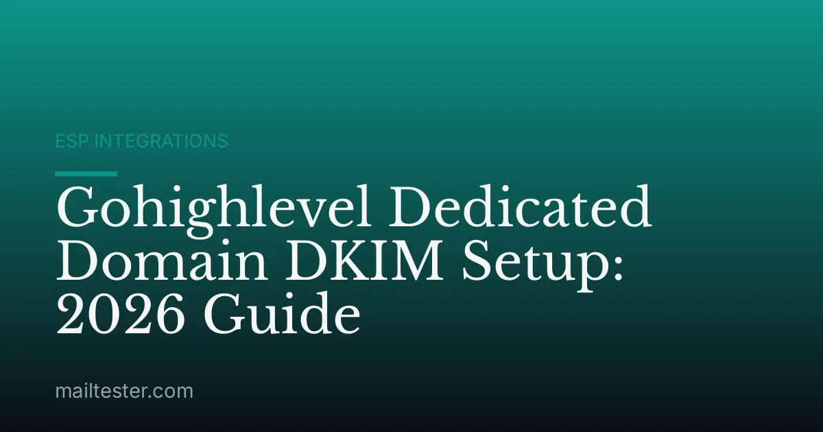 Gohighlevel Dedicated Domain DKIM Setup: 2026 Guide