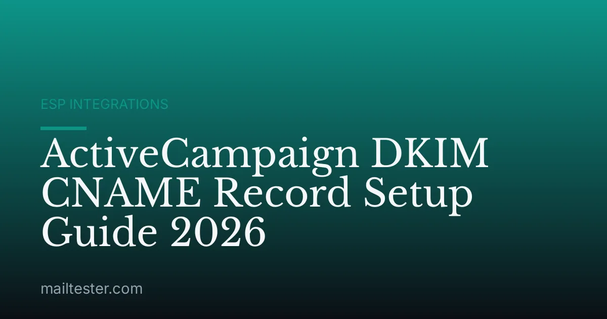 ActiveCampaign DKIM CNAME Record Setup Guide 2026