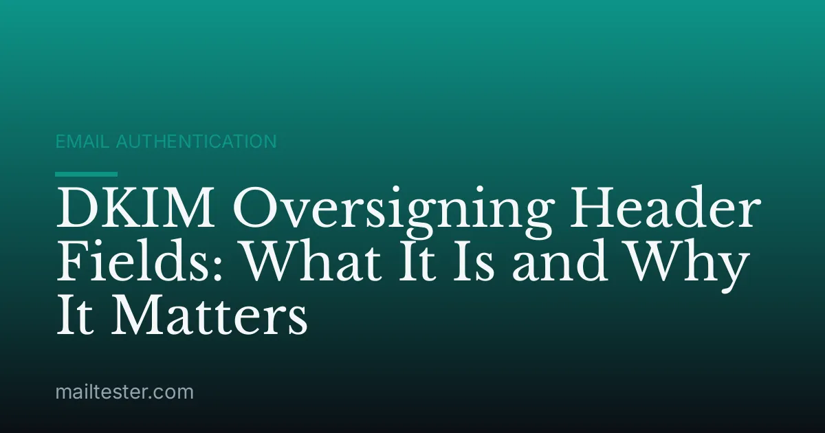 DKIM Oversigning Header Fields: What It Is and Why It Matters