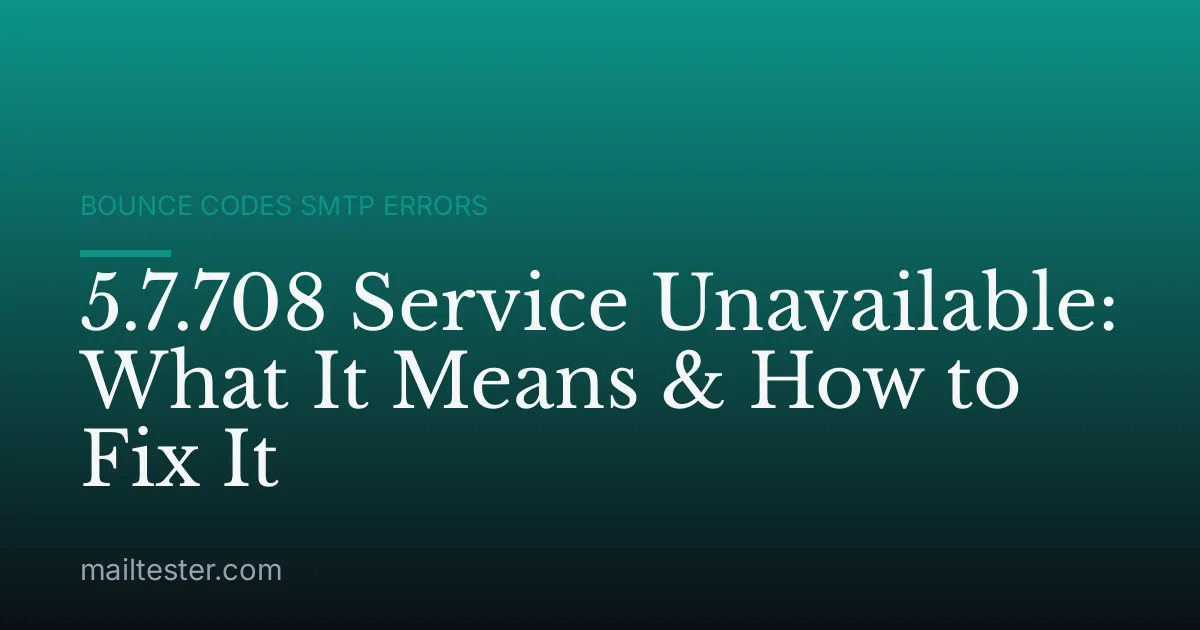 5.7.708 Service Unavailable: What It Means & How to Fix It