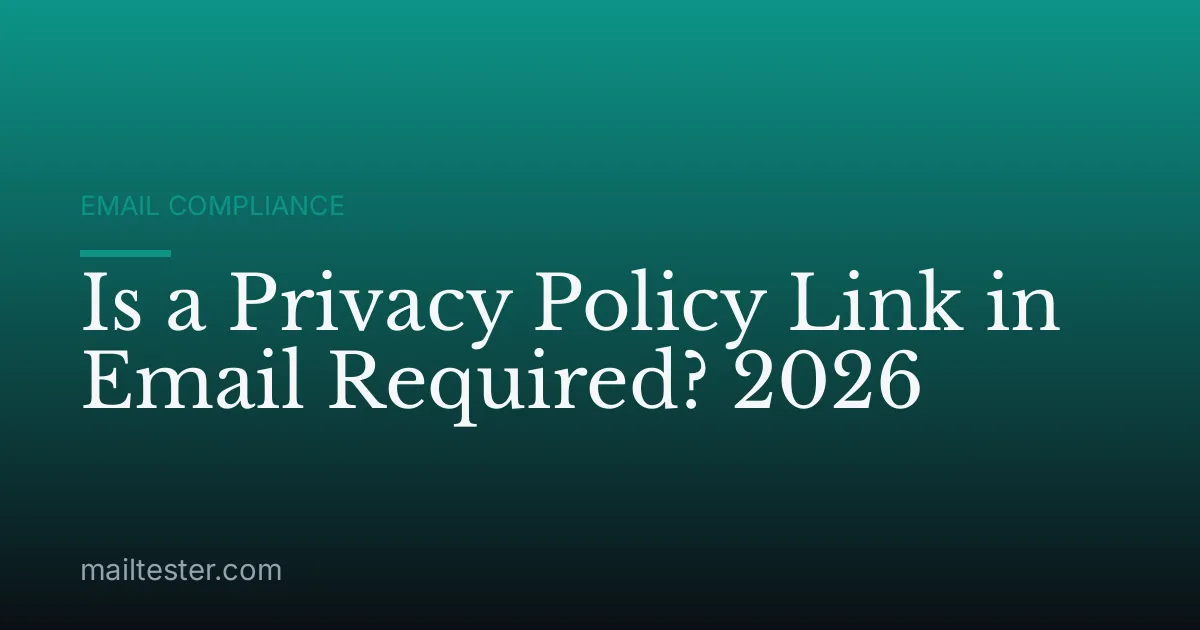 Is a Privacy Policy Link in Email Required? 2026