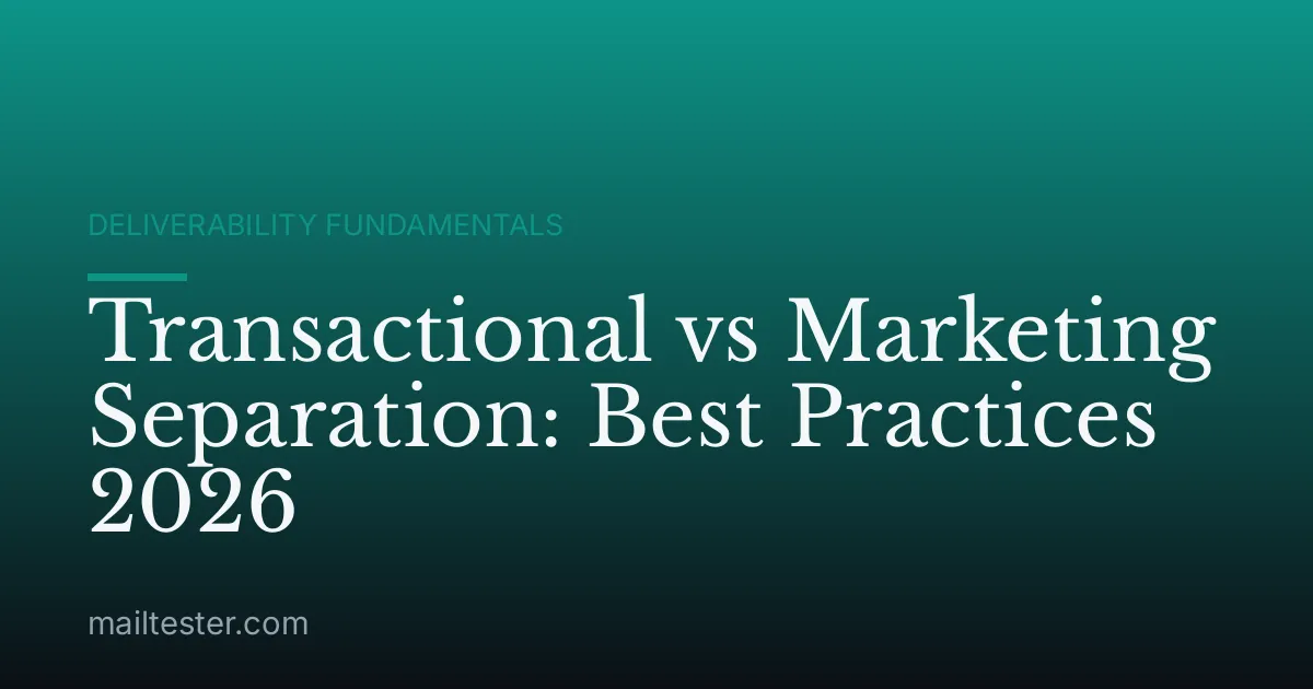 Transactional vs Marketing Separation: Best Practices 2026