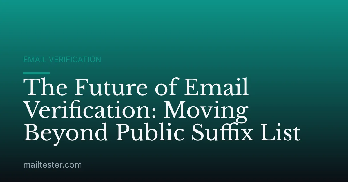 The Future of Email Verification: Moving Beyond Public Suffix List