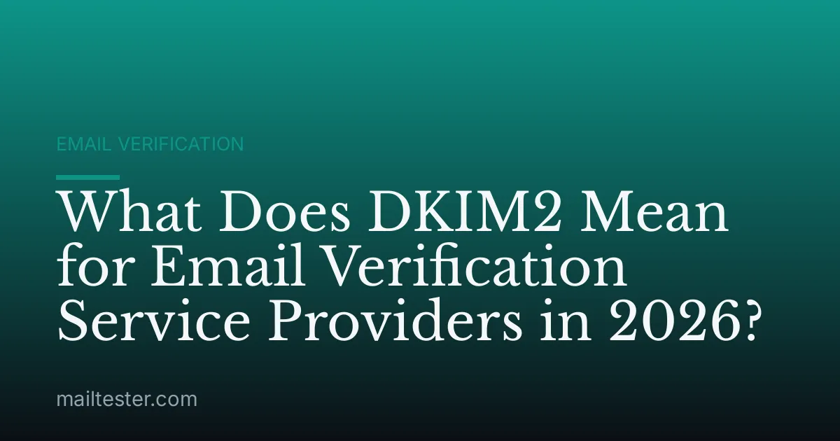 What Does DKIM2 Mean for Email Verification Service Providers in 2026?