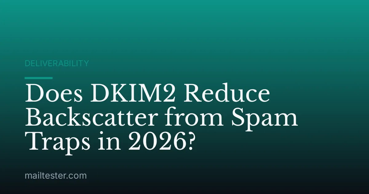 Does DKIM2 Reduce Backscatter from Spam Traps in 2026?