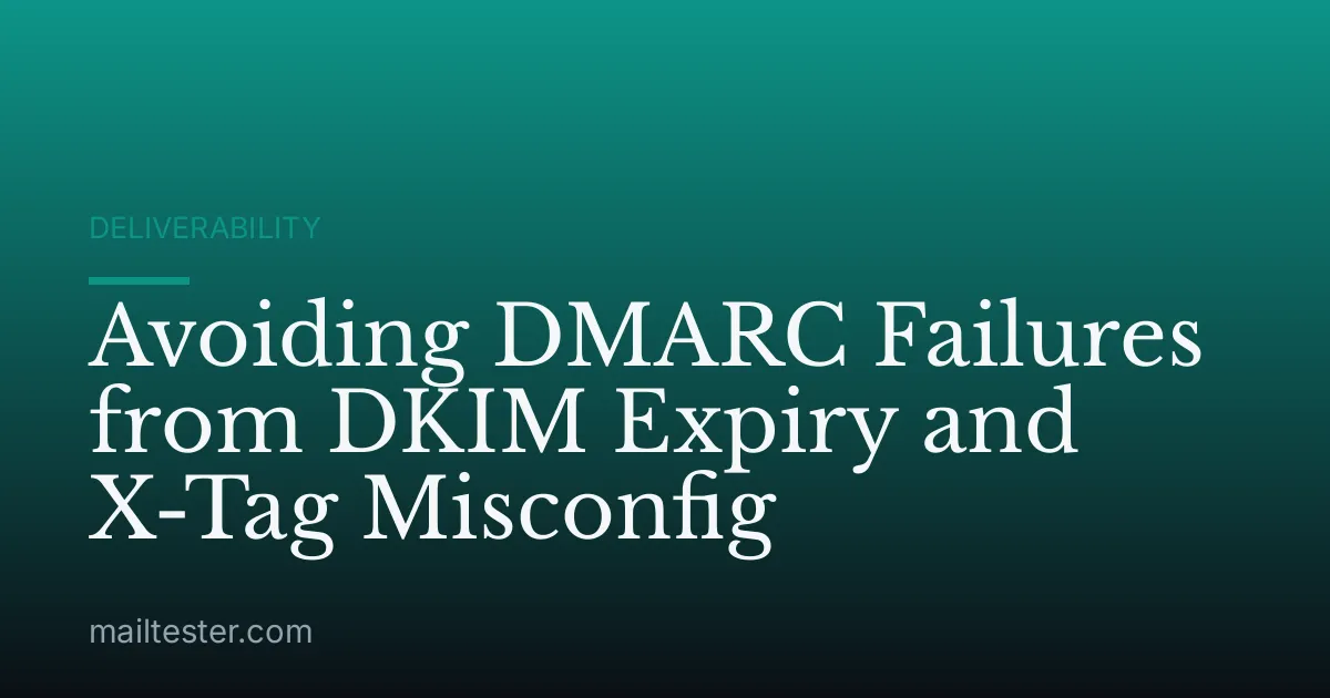 Avoiding DMARC Failures from DKIM Expiry and X-Tag Misconfig