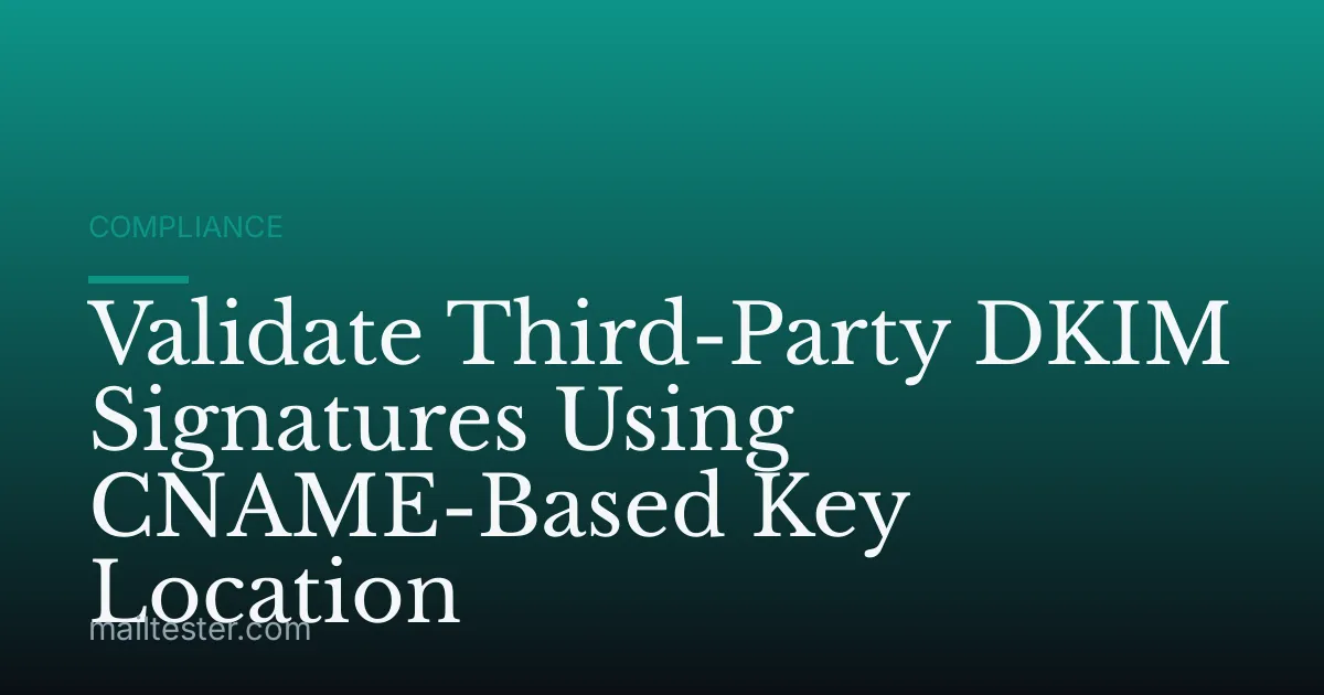 Validate Third-Party DKIM Signatures Using CNAME-Based Key Location