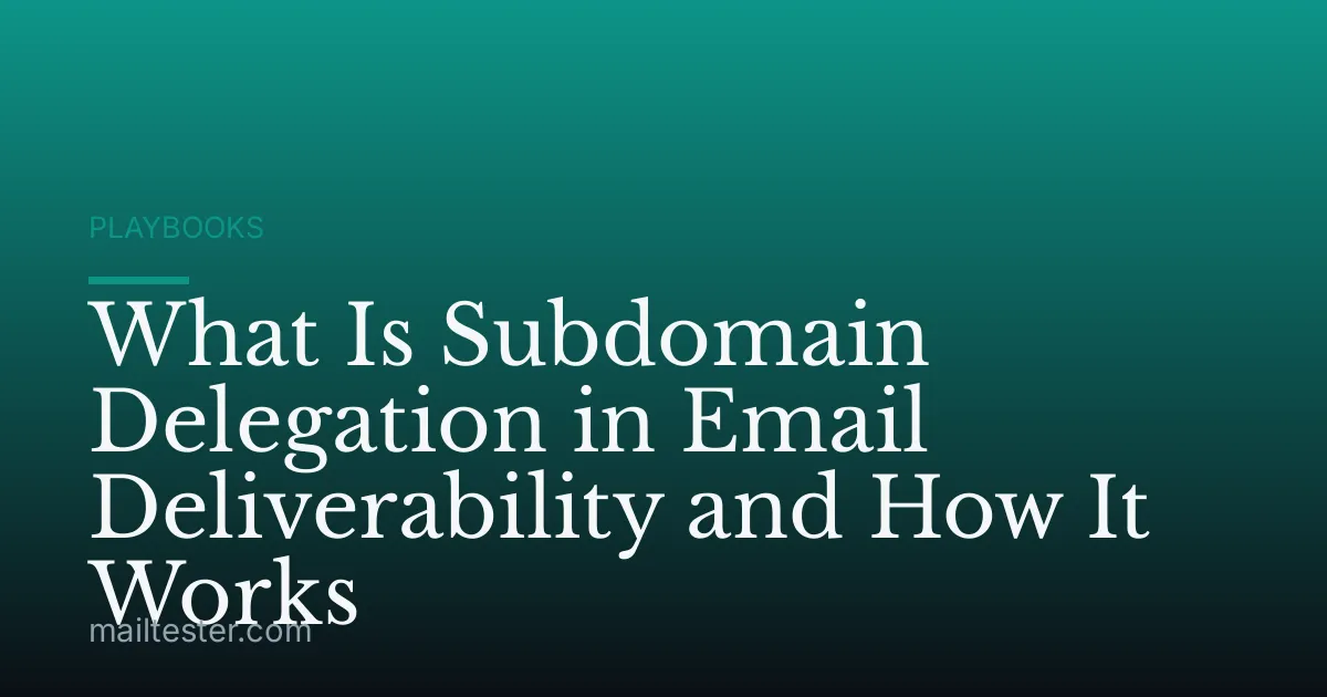 What Is Subdomain Delegation in Email Deliverability and How It Works