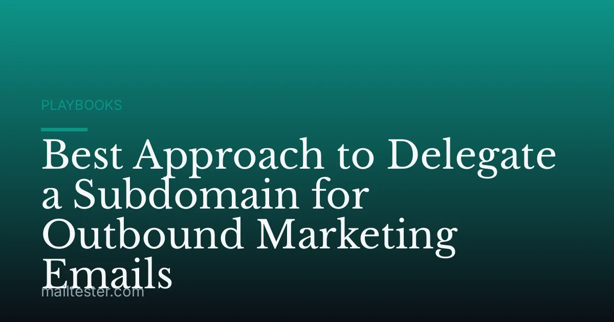 Best Approach to Delegate a Subdomain for Outbound Marketing Emails