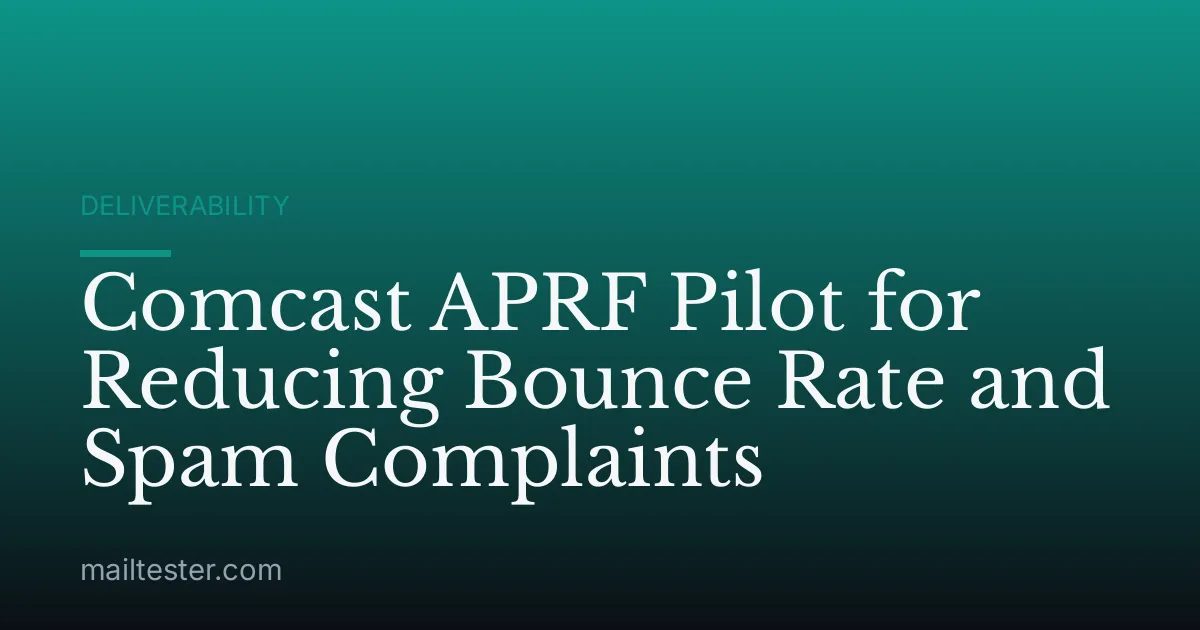 Comcast APRF Pilot for Reducing Bounce Rate and Spam Complaints