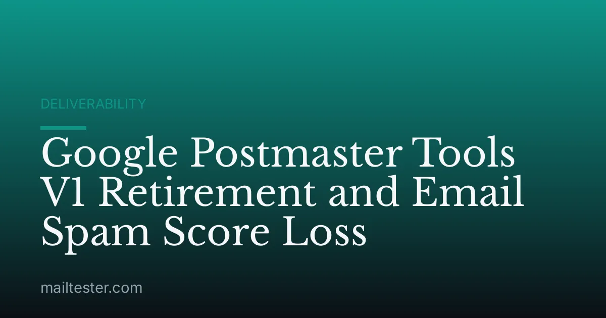Google Postmaster Tools V1 Retirement and Email Spam Score Loss