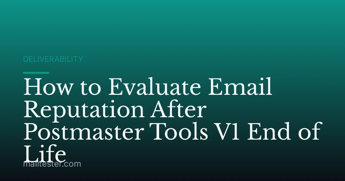 How to Evaluate Email Reputation After Postmaster Tools V1 End of Life