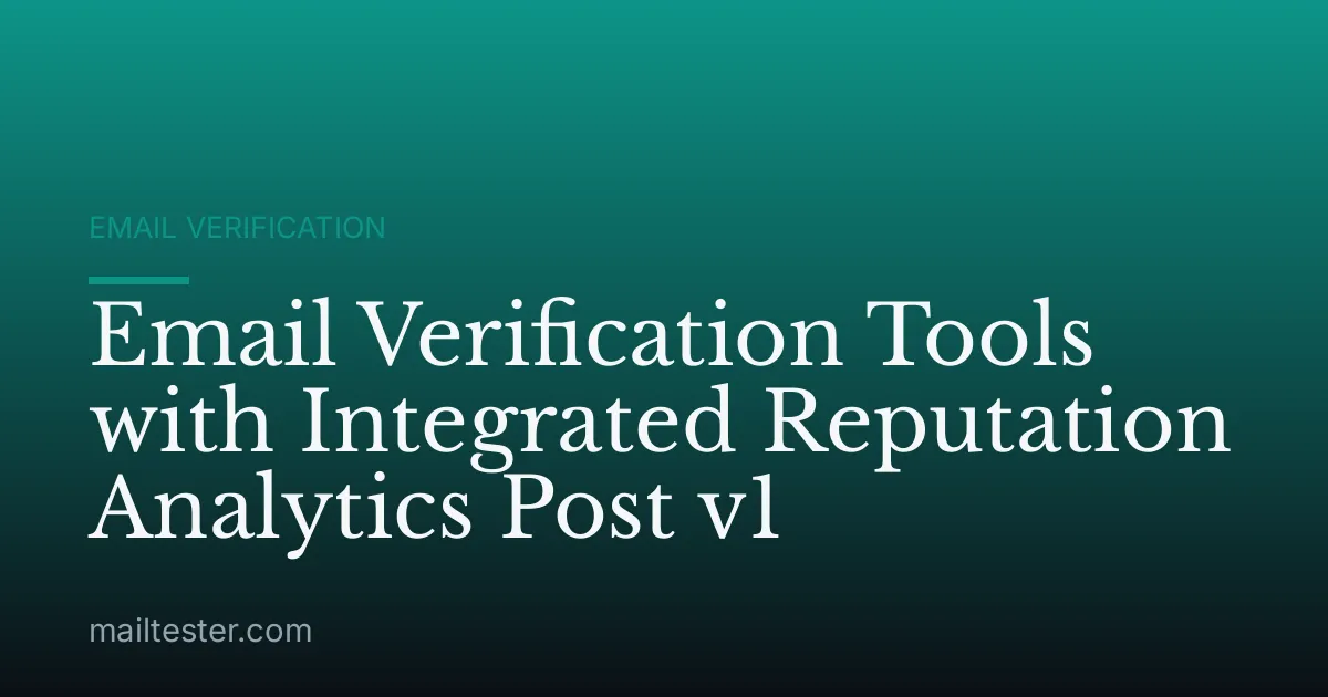 Email Verification Tools with Integrated Reputation Analytics Post v1