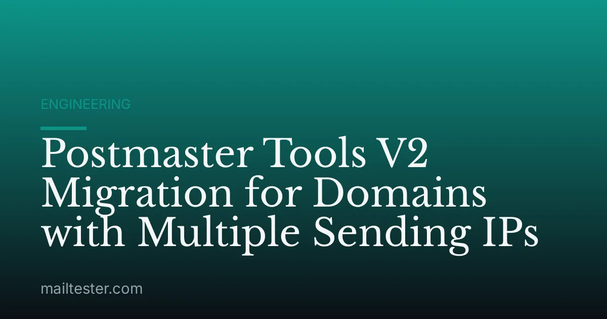 Postmaster Tools V2 Migration for Domains with Multiple Sending IPs
