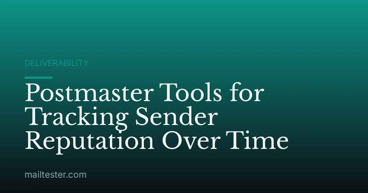Postmaster Tools for Tracking Sender Reputation Over Time