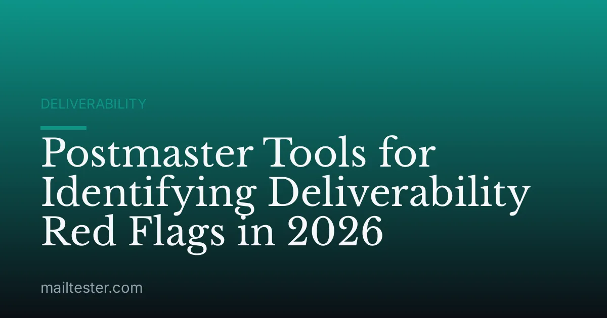 Postmaster Tools for Identifying Deliverability Red Flags in 2026