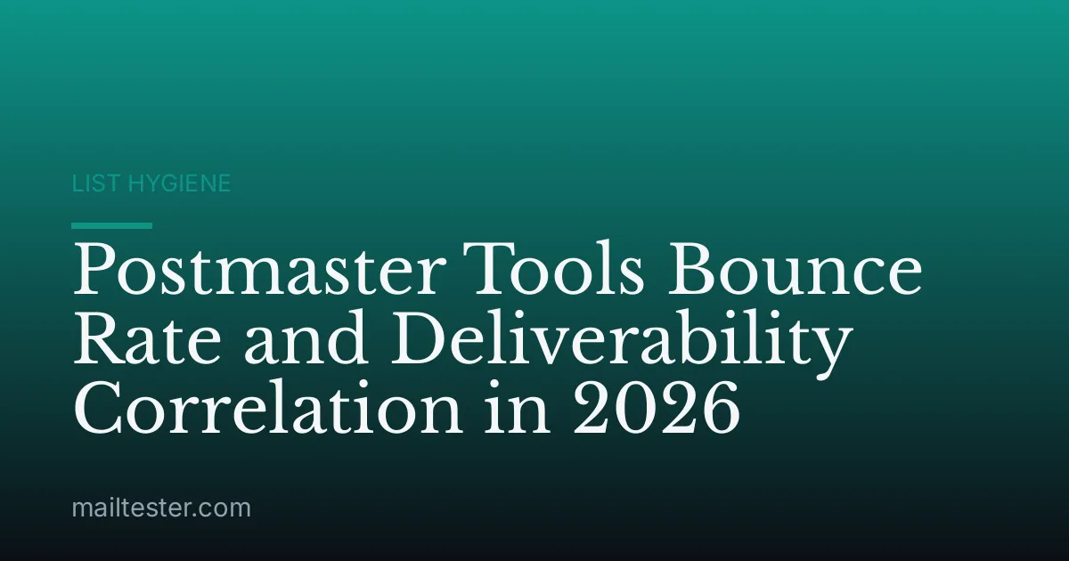Postmaster Tools Bounce Rate and Deliverability Correlation in 2026