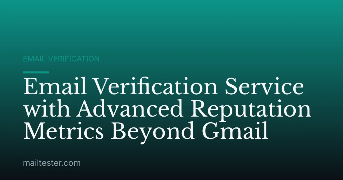 Email Verification Service with Advanced Reputation Metrics Beyond Gmail