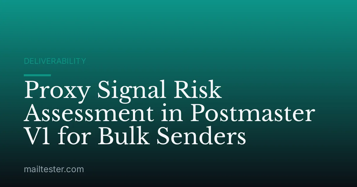 Proxy Signal Risk Assessment in Postmaster V1 for Bulk Senders