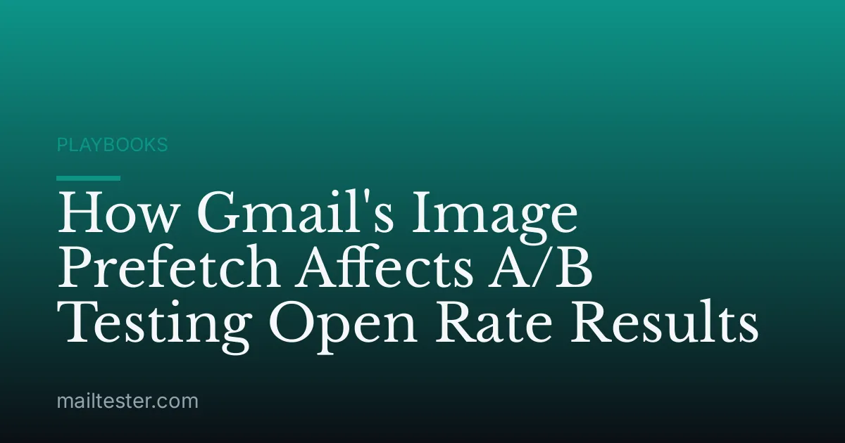 How Gmail's Image Prefetch Affects A/B Testing Open Rate Results