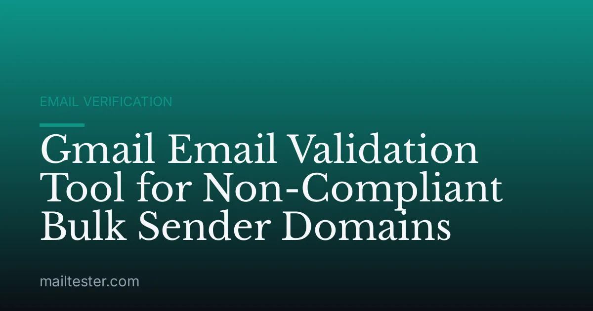 Gmail Email Validation Tool for Non-Compliant Bulk Sender Domains