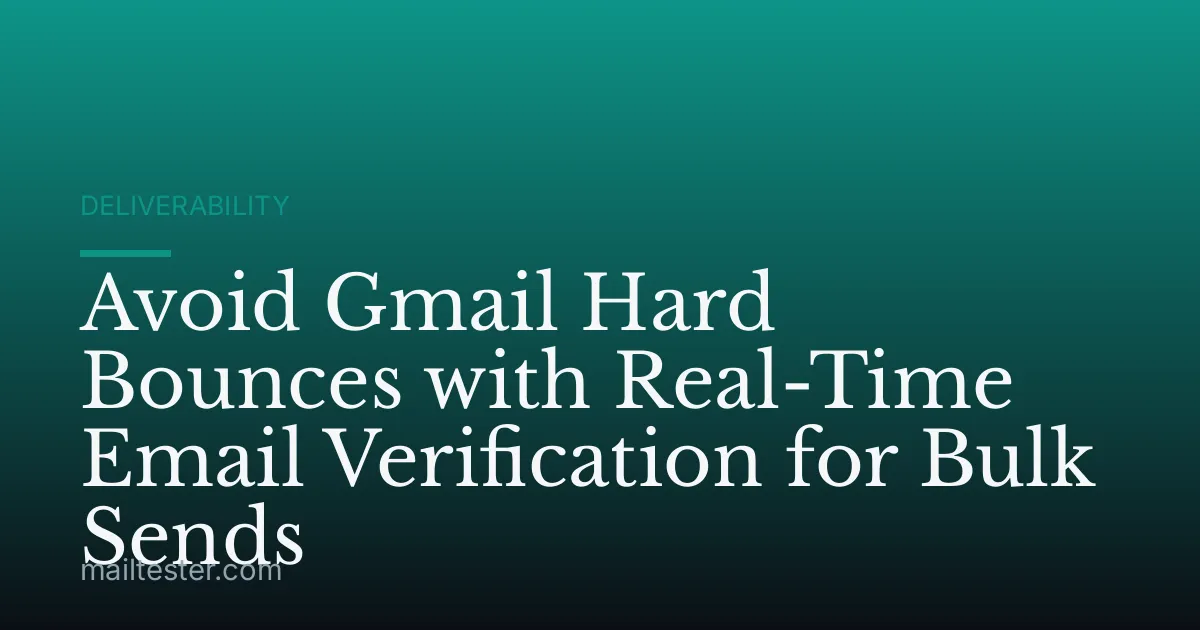 Avoid Gmail Hard Bounces with Real-Time Email Verification for Bulk Sends