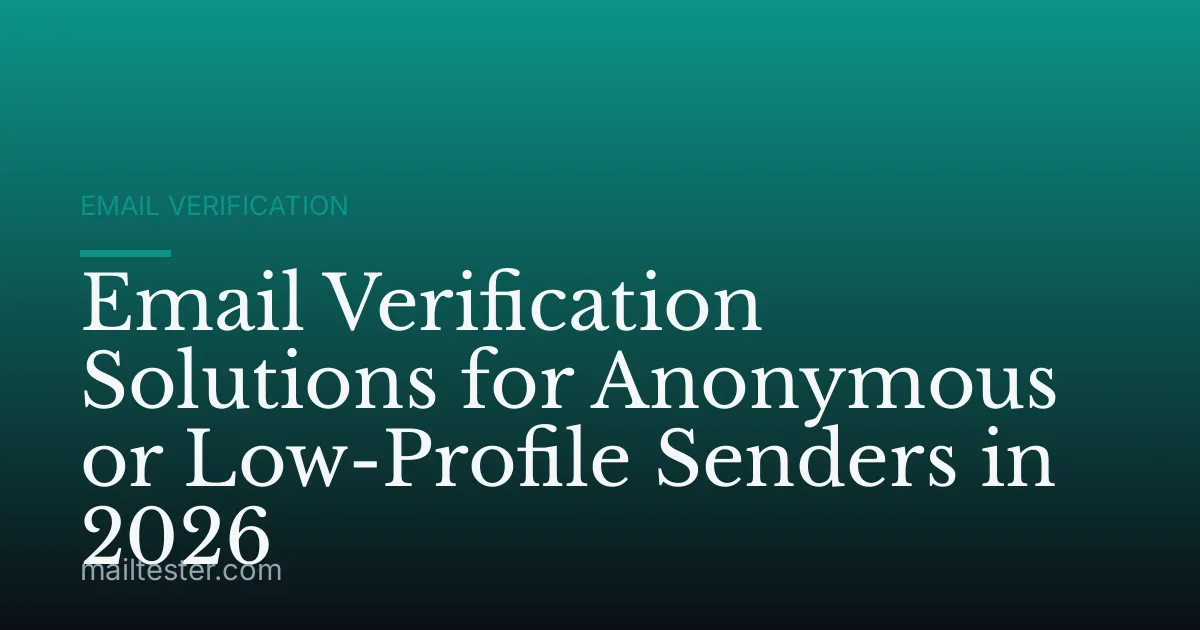 Email Verification Solutions for Anonymous or Low-Profile Senders in 2026