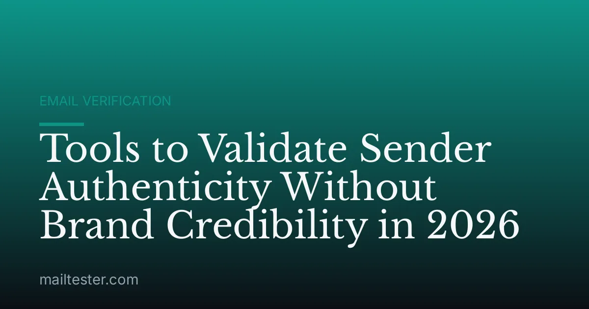 Tools to Validate Sender Authenticity Without Brand Credibility in 2026