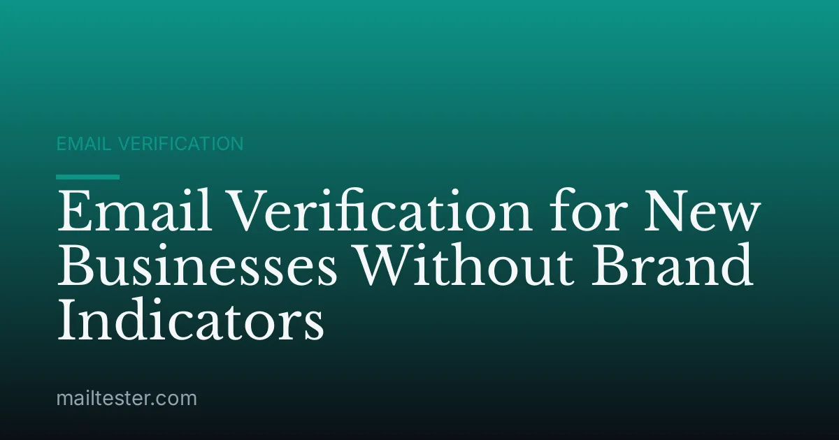 Email Verification for New Businesses Without Brand Indicators