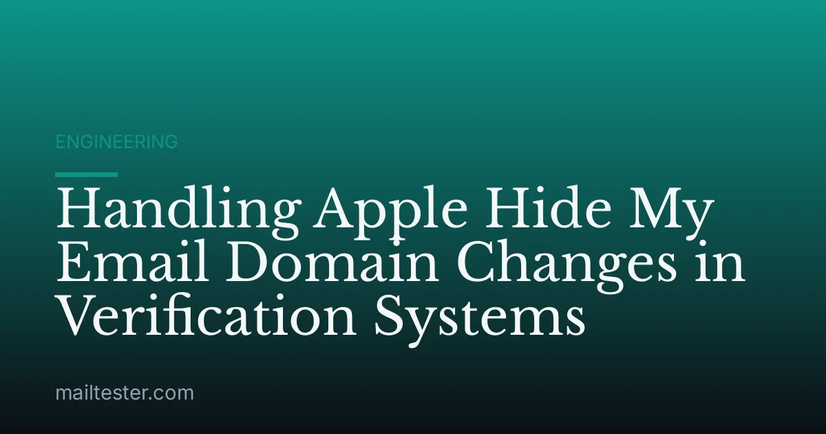 Handling Apple Hide My Email Domain Changes in Verification Systems