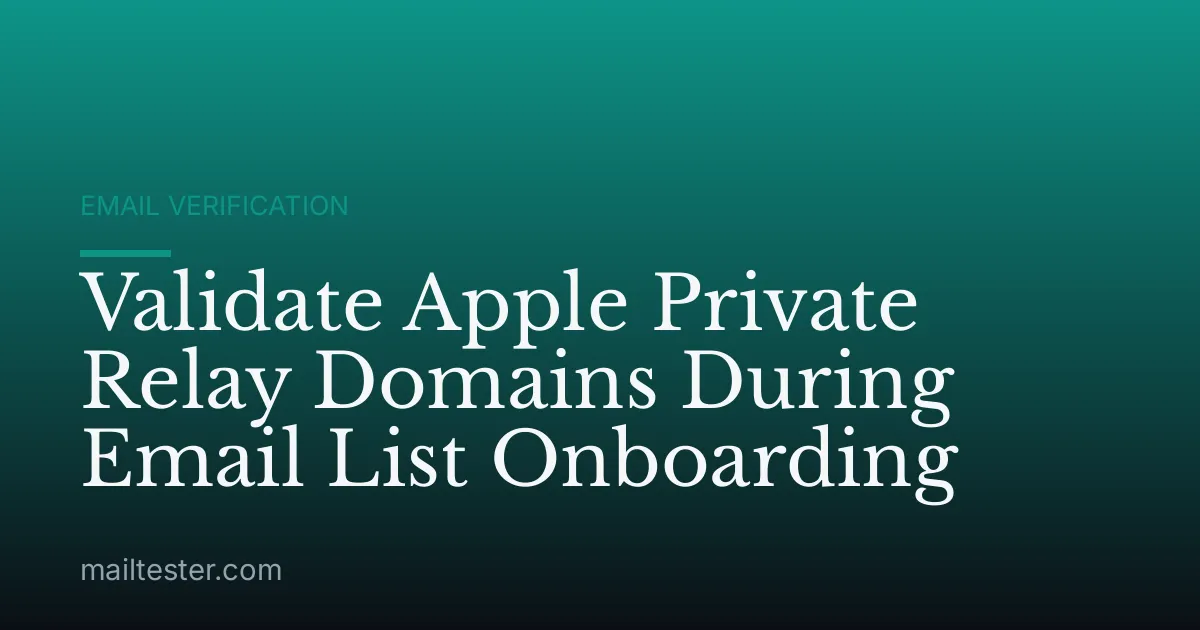 Validate Apple Private Relay Domains During Email List Onboarding