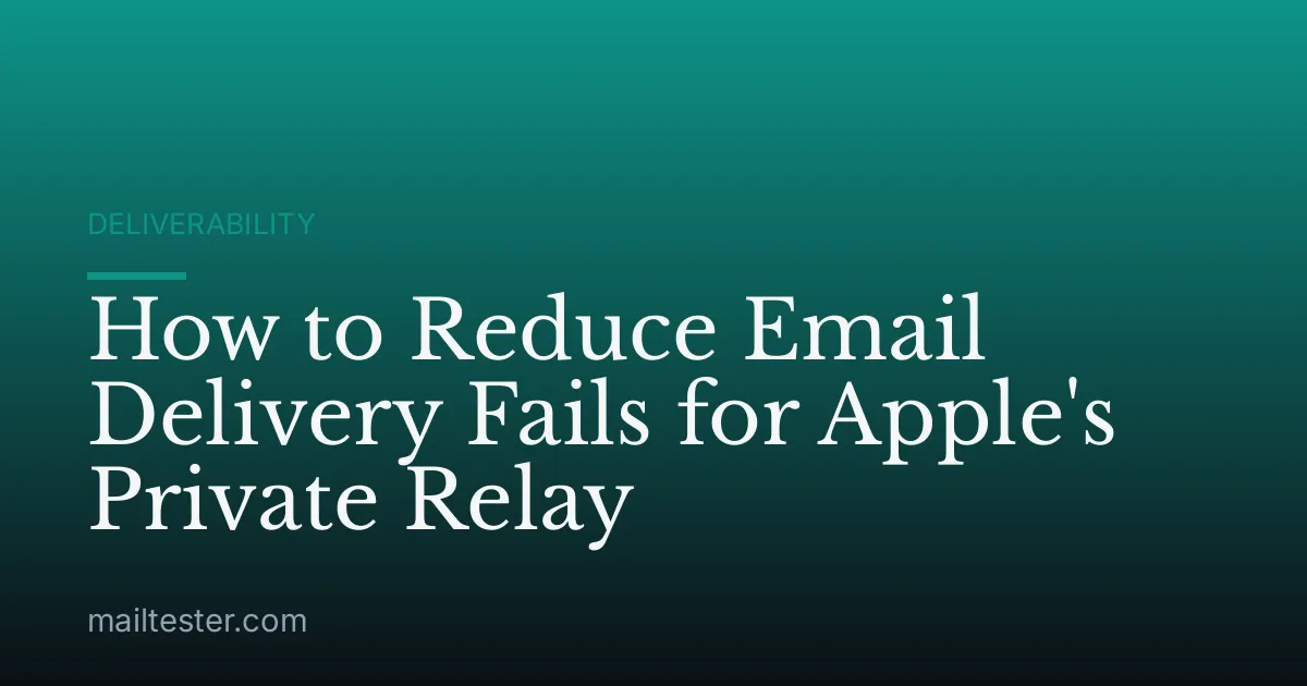 How to Reduce Email Delivery Fails for Apple's Private Relay