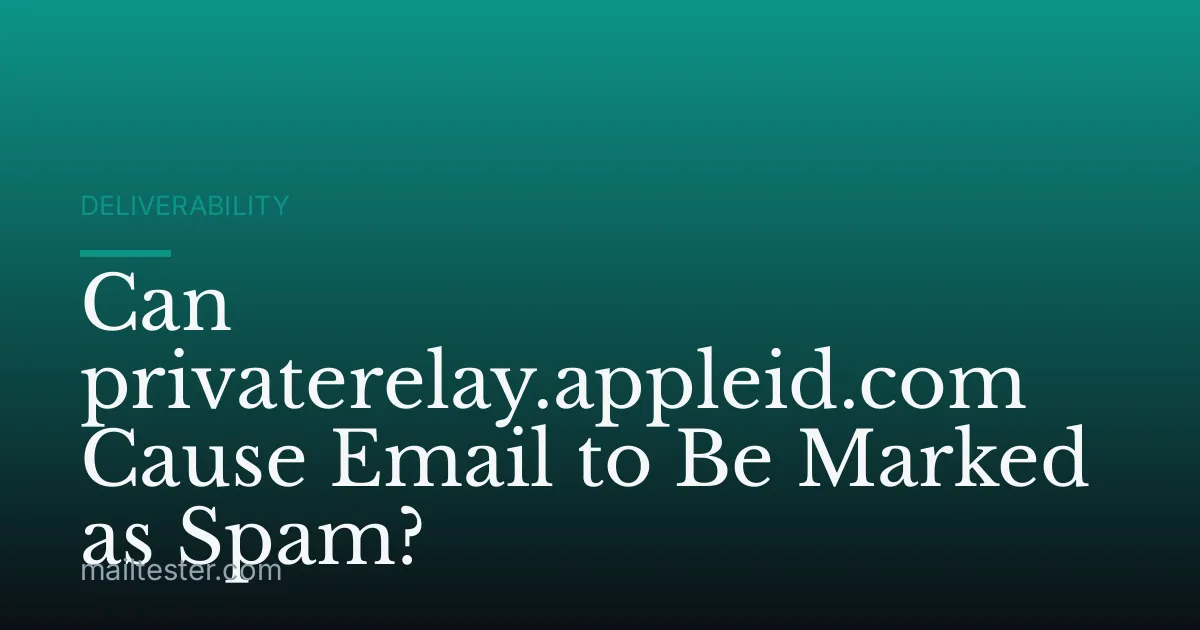 Can privaterelay.appleid.com Cause Email to Be Marked as Spam?