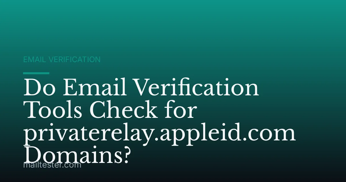 Do Email Verification Tools Check for privaterelay.appleid.com Domains?