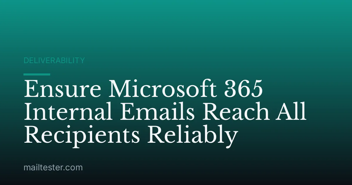 Ensure Microsoft 365 Internal Emails Reach All Recipients Reliably