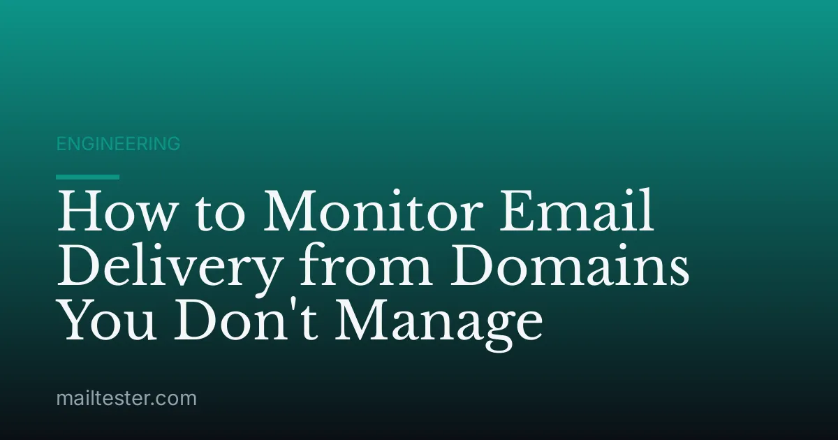 How to Monitor Email Delivery from Domains You Don't Manage