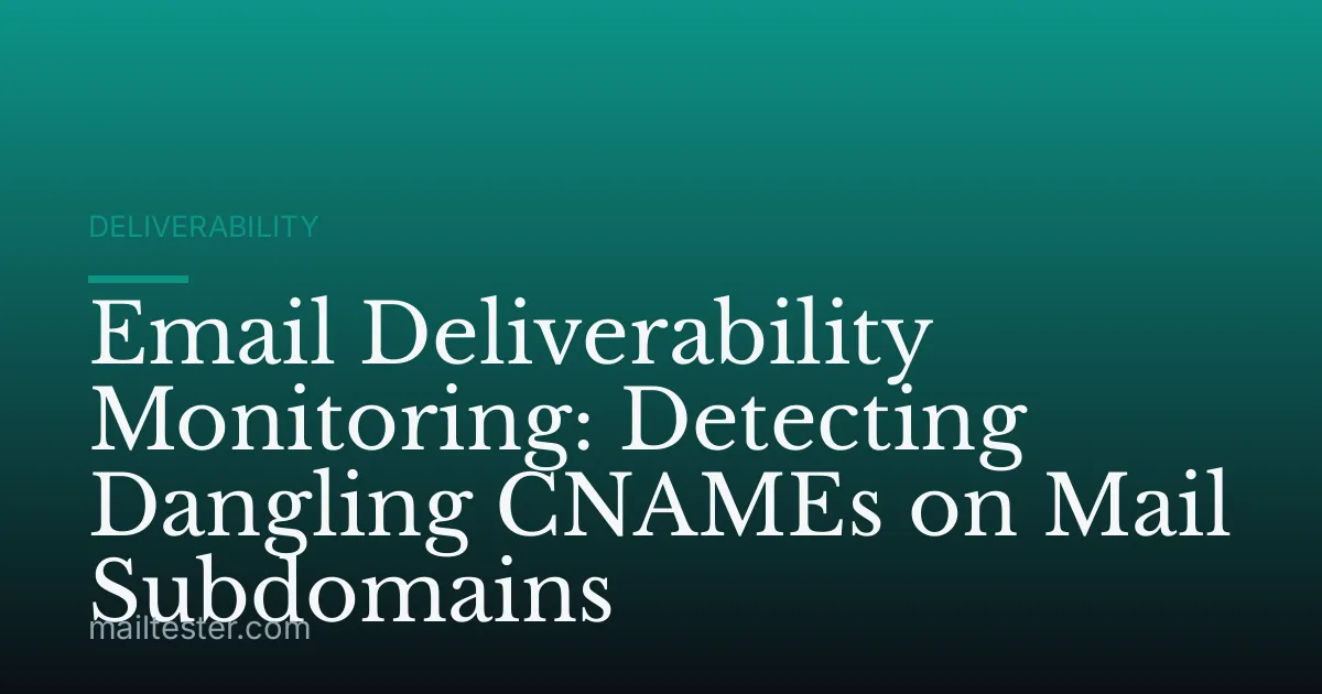 Email Deliverability Monitoring: Detecting Dangling CNAMEs on Mail Subdomains