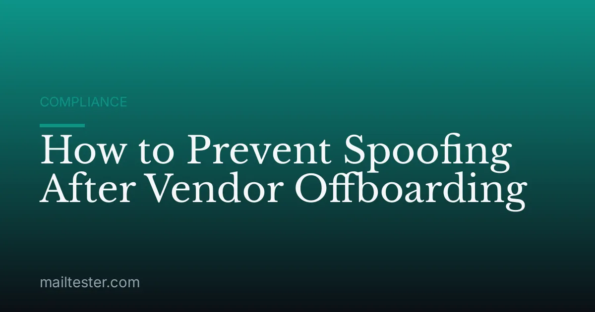 How to Prevent Spoofing After Vendor Offboarding