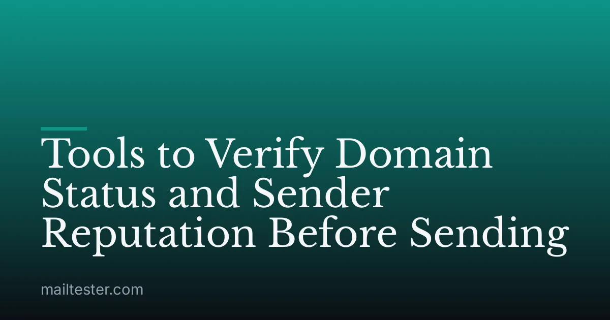 Tools to Verify Domain Status and Sender Reputation Before Sending
