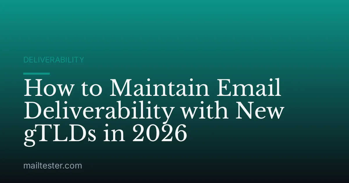 How to Maintain Email Deliverability with New gTLDs in 2026