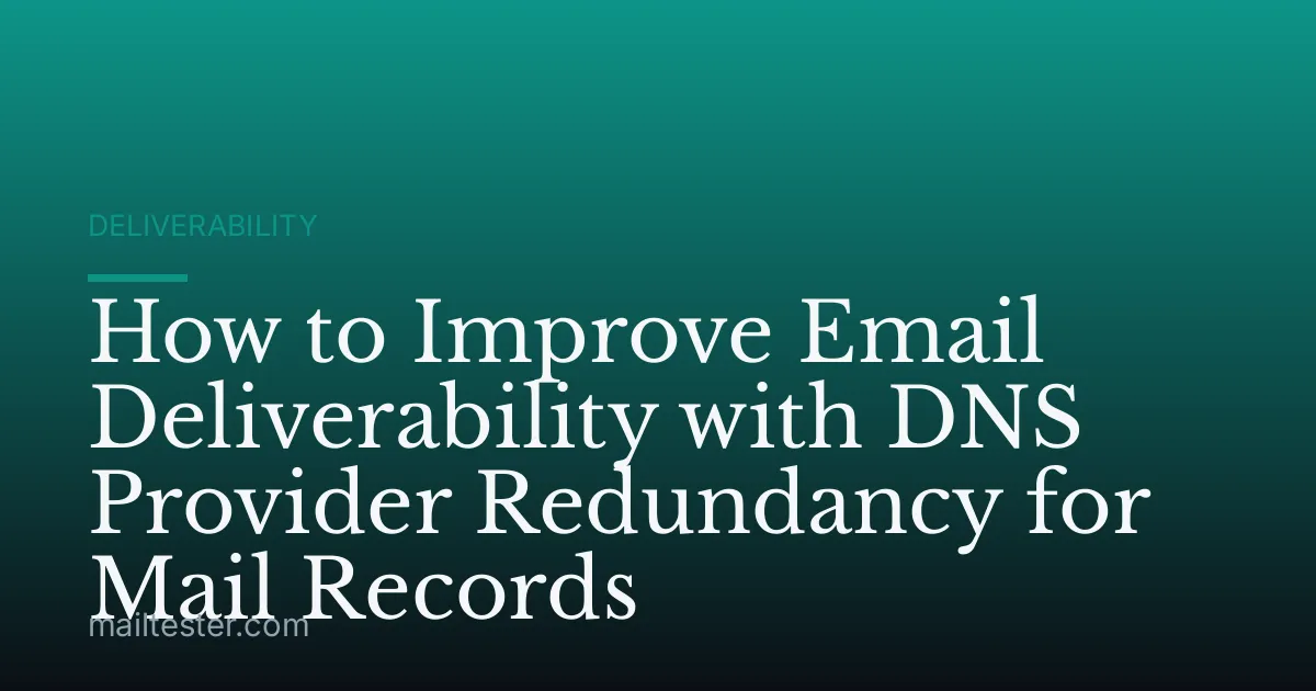How to Improve Email Deliverability with DNS Provider Redundancy for Mail Records
