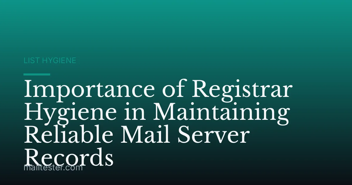 Importance of Registrar Hygiene in Maintaining Reliable Mail Server Records