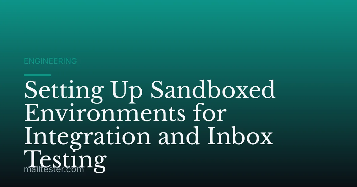 Setting Up Sandboxed Environments for Integration and Inbox Testing