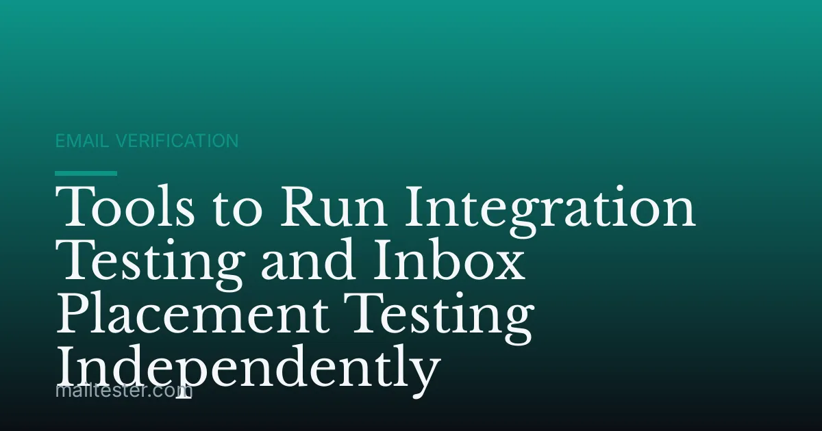 Tools to Run Integration Testing and Inbox Placement Testing Independently