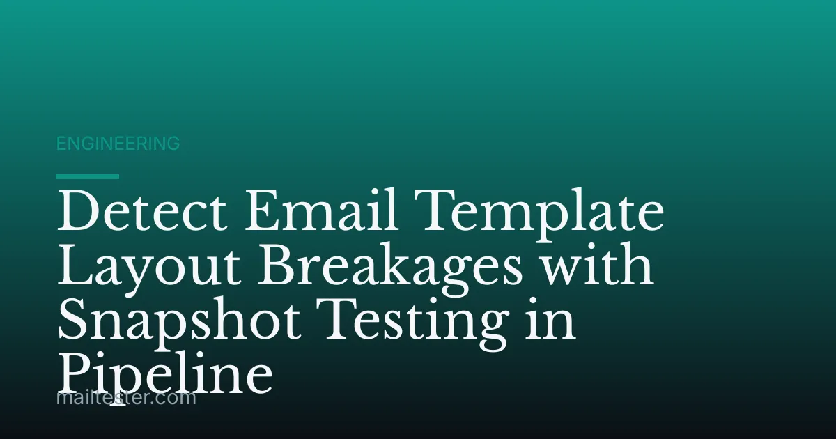 Detect Email Template Layout Breakages with Snapshot Testing in Pipeline