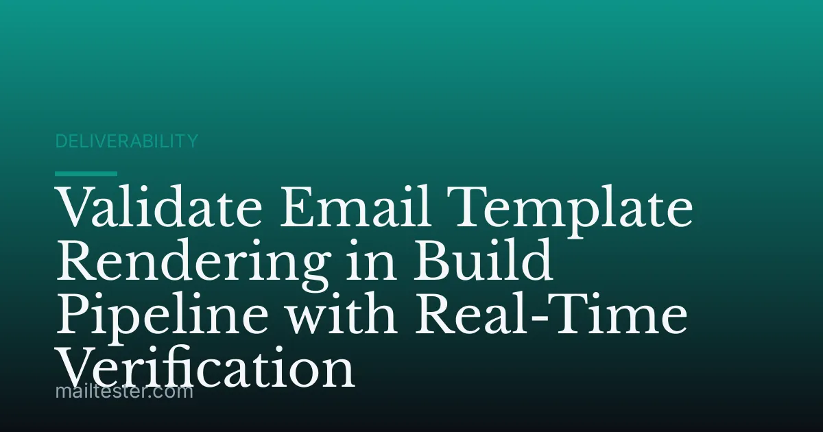 Validate Email Template Rendering in Build Pipeline with Real-Time Verification